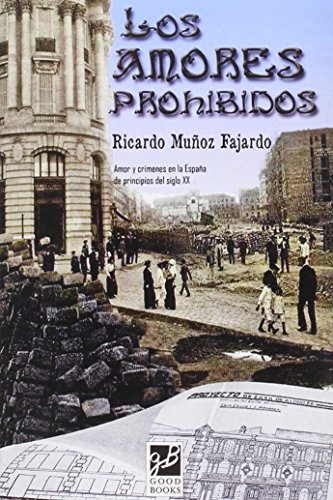 Imagen de archivo de LOS AMORES PROHIBIDOS: AMOR Y CRIMENES EN LA ESPAA DE PRINCIPIOS DEL SIGLO XX a la venta por KALAMO LIBROS, S.L.