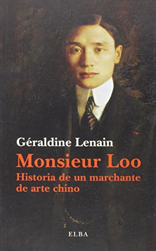 Stock image for MONSIEUR LOO: HISTORIA DE UN MARCHANTE DE ARTE CHINO for sale by KALAMO LIBROS, S.L.