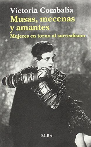 Stock image for MUSAS, MECENAS Y AMANTES: MUJERES EN TORNO AL SURREALISMO for sale by KALAMO LIBROS, S.L.