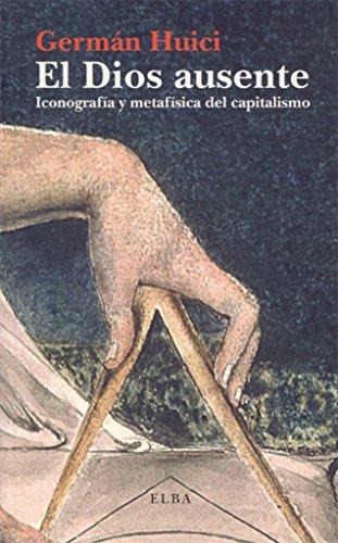 Imagen de archivo de EL DIOS AUSENTE: ICONOGRAFA Y METAFSICA DEL CAPITALISMO a la venta por KALAMO LIBROS, S.L.