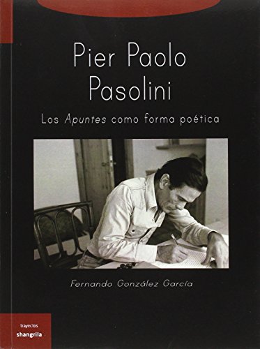 Pier Paolo Pasolini. Los apuntes como forma poética (Trayectos)