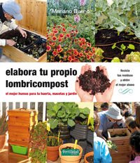 Imagen de archivo de ELABORA TU PROPIO LOMBRICOMPOST: EL MEJOR HUMUS PARA TU HUERTA, MACETA Y JARDIN a la venta por KALAMO LIBROS, S.L.