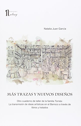 9788494372537: MS TRAZAS Y NUEVOS DISEOS: Otro cuaderno de la familia Torns: La transmisin de ideas artsticas en el Barroco a travs de libros y tratados (NALVAY)