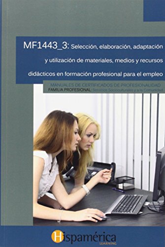 9788494372759: MF1443_3 Seleccin, elaboracin, adaptacin y utilizacin de materiales, medios y recursos didcticos en formacin profesional para el empleo