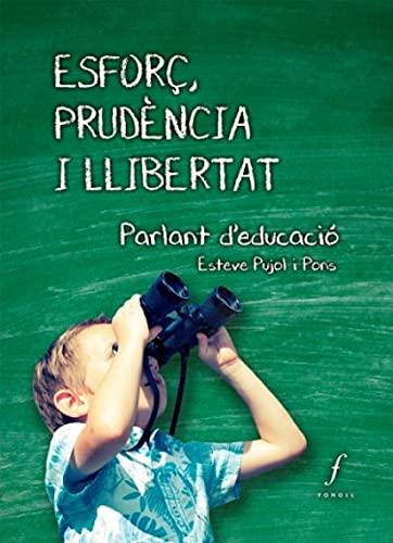 Esforç, Prudència I Llibertat. Parlant D'Educació - Esteve Pujol I Pons