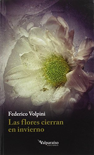 Imagen de archivo de Las Flores Cierran en Invierno: Cuentos y Otros Escritos: 04 a la venta por Hamelyn