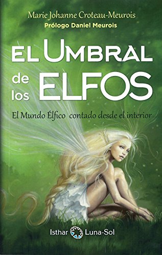 Imagen de archivo de EL UMBRAL DE LOS ELFOS: EL MUNDO ELFICO CONTADO DESDE EL INTERIOR a la venta por KALAMO LIBROS, S.L.