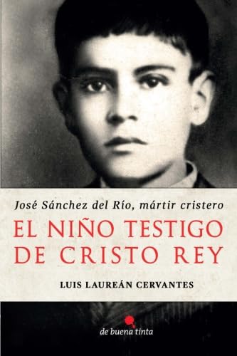 Beispielbild fr El nio testigo de Cristo Rey: Jos Snchez del Ro, mrtir cristero (Spanish Edition) zum Verkauf von Irish Booksellers