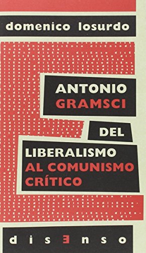 Imagen de archivo de ANTONIO GRAMSCI: DEL LIBERALISMO AL COMUNISMO CRTICO a la venta por KALAMO LIBROS, S.L.
