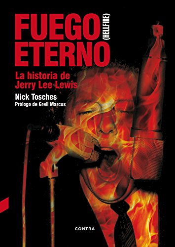 Stock image for FUEGO ETERNO (HELLFIRE): LA HISTORIA DE JERRY LEE LEWIS for sale by KALAMO LIBROS, S.L.