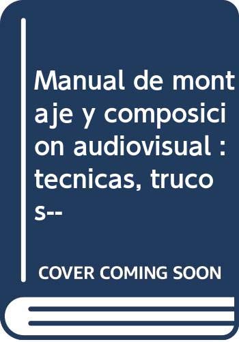 Imagen de archivo de Manual De Montaje Y Composicin Audiovisual: Tcnicas- Trucos. a la venta por RecicLibros