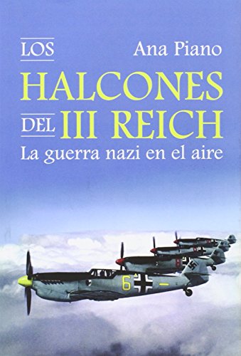 Stock image for LOS HALCONES DEL III REICH: LA GUERRA NAZI EN EL AIRE for sale by KALAMO LIBROS, S.L.