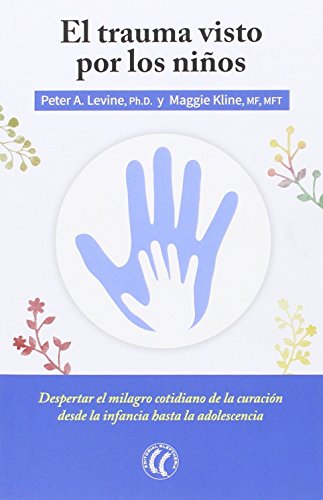 EL TRAUMA VISTO POR LOS NIÑOS: LEVINE, PETER A.;KLINE, MAGGIE