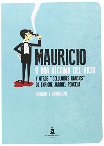 Stock image for MAURICIO O UNA VICTIMA DEL VICIO Y OTROS 'CELULOIDES RANCIOS' DE ENRIQUE JARDIEL PONCELA for sale by KALAMO LIBROS, S.L.