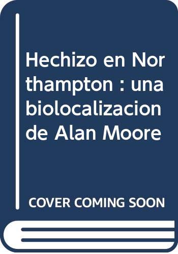 Imagen de archivo de Hechizo en Northampton: Una biolocalizacin de Alan Moore (Embryo) (Spanish Edition) a la venta por Ub Libros