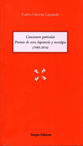 Beispielbild fr CANCIONERO PARTICULAR. POEMAS DE SEXO, HIPOCRESA Y NOSTALGIA (1980-2016) zum Verkauf von KALAMO LIBROS, S.L.