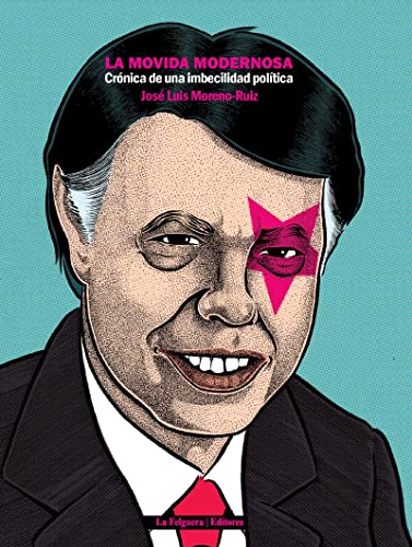 Imagen de archivo de La Movida Modernosa, Crnica de una Imbecilidad Poltica, Coleccin Narrativas del Desorden a la venta por Pepe Store Books