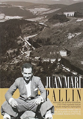 9788494425172: Juan Mari Pallin: Nafarroako San Kristobal Gotorlekuko (1937-1940) espetxeko bizitzari buruzko testigantza argitaragabea