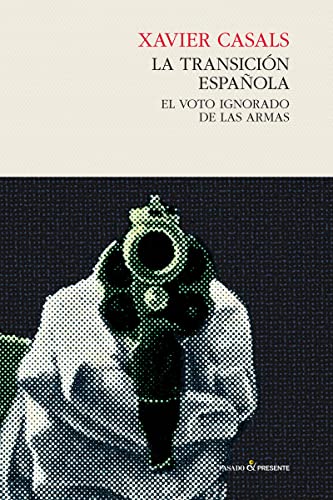 Imagen de archivo de La Transicin Espaola: El voto ignorado de las armas (ENSAYO) a la venta por Pepe Store Books
