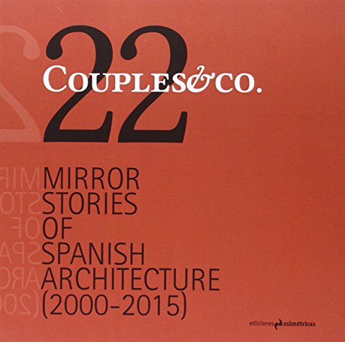 Imagen de archivo de 22 COUPLES & CO.: MIRROR STORIES OF SPANISH ARCHITECTURE (2000-2015) a la venta por KALAMO LIBROS, S.L.