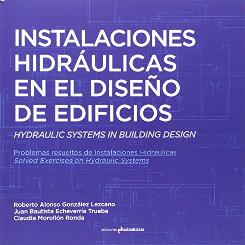 Imagen de archivo de INSTALACIONES HIDRULICAS EN EL DISEO DE EDIFICIOS. HYDRAULIC SYSTEMS IN BULDING DESINGS a la venta por KALAMO LIBROS, S.L.