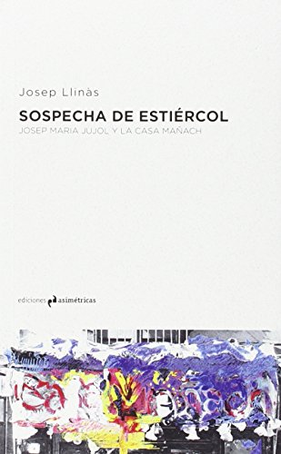 Imagen de archivo de SOSPECHA DE ESTIERCOL: JOSEP MARA JUJOL Y LA CASA MAACH a la venta por KALAMO LIBROS, S.L.