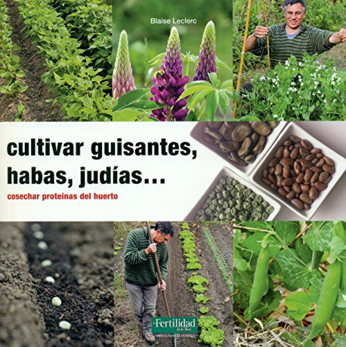 Imagen de archivo de CULTIVAR GUISANTES, HABAS, JUDIAS COSECHAR PROTEINAS DEL HUERTO a la venta por KALAMO LIBROS, S.L.