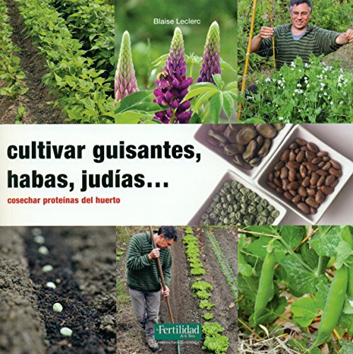 9788494433412: Cultivar guisantes, habas, judas...: Cosechar protenas del huerto: 22 (Guas para la Fertilidad de la Tierra)