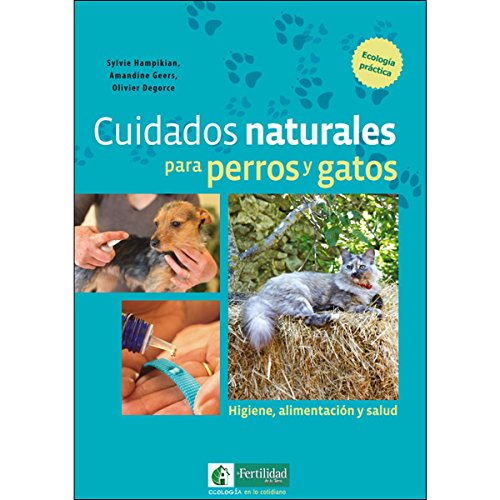 Imagen de archivo de CUIDADOS NATURALES PARA PERROS Y GATOS: HIGIENE, ALIMENTACION Y SALUD a la venta por KALAMO LIBROS, S.L.