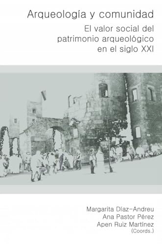 Beispielbild fr Arqueologa y Comunidad: El valor social del Patrimonio Arqueol gico en el siglo XXI (Spanish Edition) zum Verkauf von Books From California