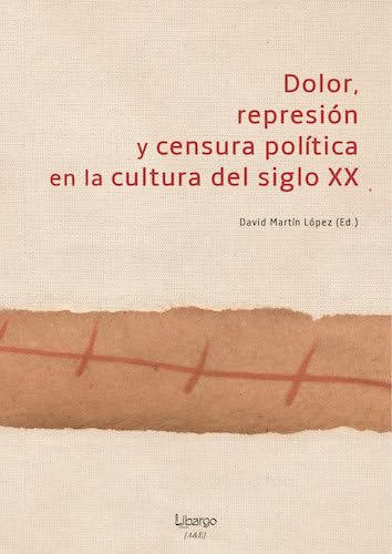 Stock image for Dolor, represin y censura poltica en la cultura del siglo XX for sale by AG Library