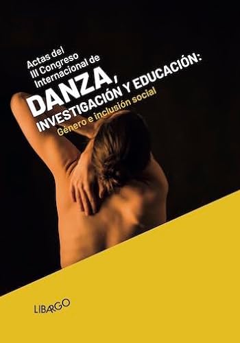 9788494443350: III Congreso Internacional de Danza, investigacin y educacin: Gnero e inclusin social (Libargo investiga)