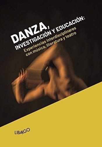 9788494443374: Danza, investigacin y educacin. Experiencias interdisciplinares con msica, literatura y teatro