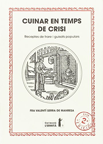 Stock image for CUINAR EN TEMPS DE CRISI: RECEPTES DE FRARE I GUISATS POPULARS for sale by KALAMO LIBROS, S.L.