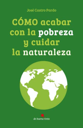 Imagen de archivo de Cmo acabar con la pobreza y cuidar la naturaleza a la venta por Revaluation Books