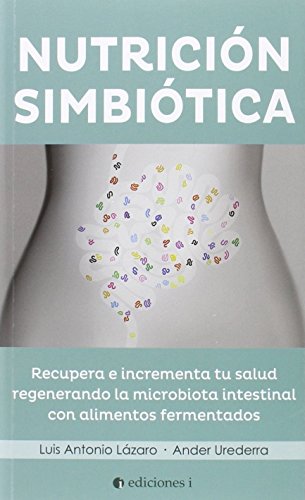 Stock image for Nutrici?n simbi?tica : recupera e incrementa tu salud regenerando la microbi?tica intestinal con alimentos fermentados for sale by Reuseabook