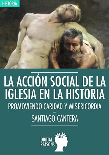 Imagen de archivo de La accin social de la Iglesia en la Historia: Promoviendo caridad y misericordia: PROMOVIENDO CARIDAD Y MASERICORDIA (Argumentos para el s. XXI, Band 26) a la venta por medimops