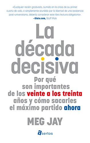 Stock image for LA DECADA DECISIVA: POR QUE SON IMPORTANTES DE LOS VEINTE A LOS TREINTA AOS Y COMO SACARLES EL MAXIMO PARTIDO AHORA for sale by KALAMO LIBROS, S.L.