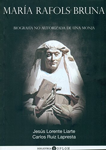 Imagen de archivo de MARIA RAFOLS BRUNA: BIOGRAFIA NO AUTORIZADA DE UNA MONJA a la venta por KALAMO LIBROS, S.L.