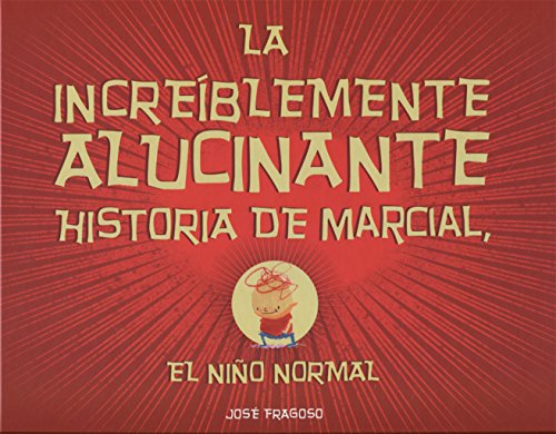 Imagen de archivo de LA INCREBLEMENTE ALUCINANTE HISTORIA DE MARCIAL, EL NIO NORMAL a la venta por KALAMO LIBROS, S.L.