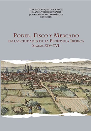 Stock image for PODER, FISCO Y MERCADO EN LAS CIUDADES DE LA PENNSULA IBRICA (SIGLOS XIV-XVI) for sale by KALAMO LIBROS, S.L.