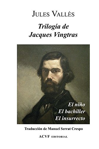 Imagen de archivo de Triloga de Jacques Vingtras: El nio, El bachiller y El insurrecto a la venta por Revaluation Books