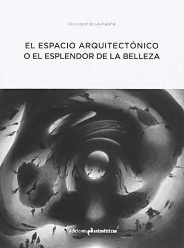 Imagen de archivo de EL ESPACIO ARQUITECTNICO O EL ESPLENDOR DE LA BELLEZA a la venta por KALAMO LIBROS, S.L.