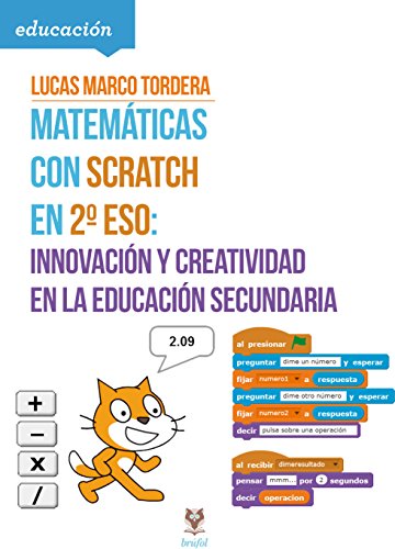 Imagen de archivo de MATEMTICAS CON SCRATCH EN 2 ESO INNOVACIN Y CREATIVIDAD EN LA EDUCACIN SECUNDARIA a la venta por Zilis Select Books