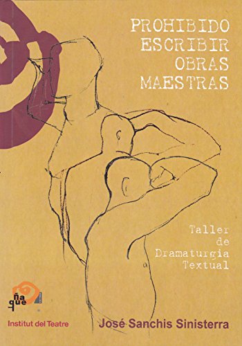 Imagen de archivo de PROHIBIDO ESCRIBIR OBRAS MAESTRAS: TALLER DE DRAMATURGIA TEXTUAL a la venta por KALAMO LIBROS, S.L.