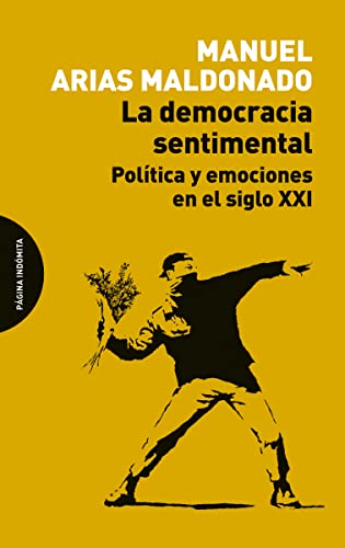 Imagen de archivo de LA DEMOCRACIA SENTIMENTAL: Poltica y emociones en el siglo XXI a la venta por KALAMO LIBROS, S.L.