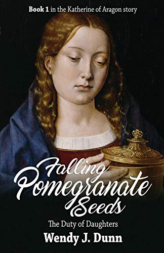 9788494489396: Falling Pomegranate Seeds: The Duty of Daughters: Volume 1 (Katherine of Aragon Story)