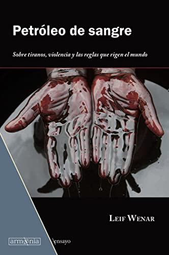 Imagen de archivo de PETRLEO DE SANGRE: SOBRE TIRANOS, VIOLENCIA Y LAS REGLAS QUE RIGEN EL MUNDO a la venta por KALAMO LIBROS, S.L.