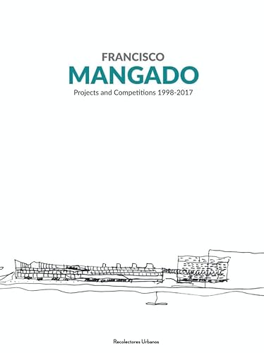 9788494493669: Francisco MANGADO: Projects and Competitions 1998-2017