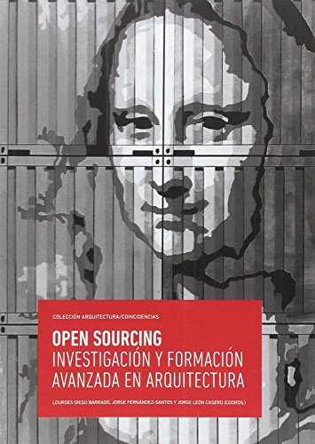 Stock image for Open Sourcing. Investigacin y Formacin Avanzada en Arquitectura for sale by Hamelyn